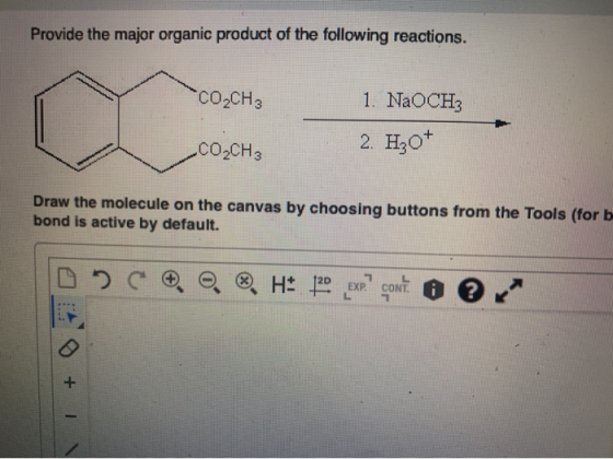 Provide the major organic product of the following reactions. *CO2CH3 1. NaOCH 2. Hz0+ CO2CH3 Draw the molecule on the canvas