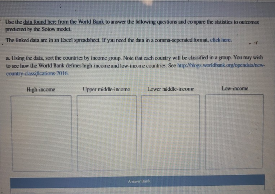 Use the data found here from the World Bank to answer the following questions and compare the statistics to outcomes predicte