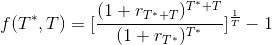 f(T^*,T)=[\frac{(1+r_{T^*+T})^{T^*+T}}{(1+r_{T^*})^{T^*}}]^{\frac{1}{T}}-1