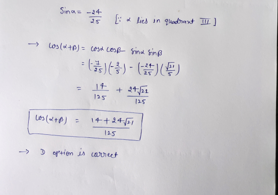 Sina= -24 25 [ a lies in quadrant I ] -> los (&+B) = cosa cosß- sina sinß tase) - ( ) 14 125 + 24/21 125 los (&+B) - 14+24/21