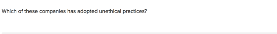 Which of these companies has adopted unethical practices?