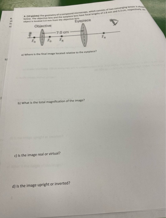 3 points) The geometry of a compound microscope, which consists of two converging lenses is sho wow. The objective lens and t