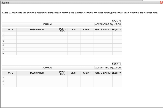Journal | 1. and 2. Journalize the entries to record the transactions. Refer to the Chart of Accounts for exact wording of ac