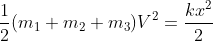\frac{1}{2}(m_1+m_2+m_3)V^2 = \frac{kx^2}{2}