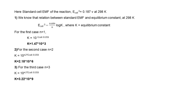 Here Standard cell EMF of the reaction, Ecellº= 0.187 v at 298 K 1) We know that relation between standard EMF and equilibriu