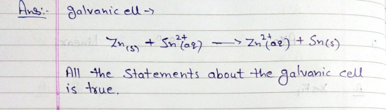Anei galvanic ell -> i Zness & Snitary - Z ad) + Sn(s) All the Statements about the galvanic cell is true,