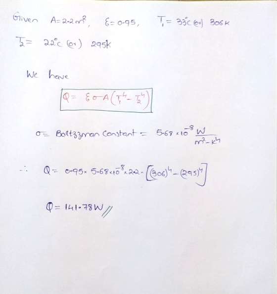 T= 33C @ 306K Griver A=227?, &= 0-95, T2 = 22°C (or) 295k We have O= Boltzzman Constant = 5.68 x 10 W mukh Q = 0-95-56340%-22