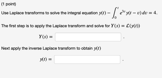 (1 point) Use Laplace transforms to solve the integral equation y(t) – v yết – U) do = 4. The first step is to apply the Lapl