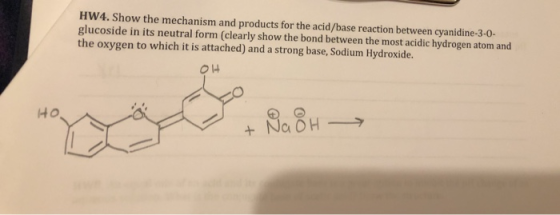 HW4. Show the mechanism and products for the acid/base reaction between cyanidine-3-0- glucoside in its neutral form (clearly