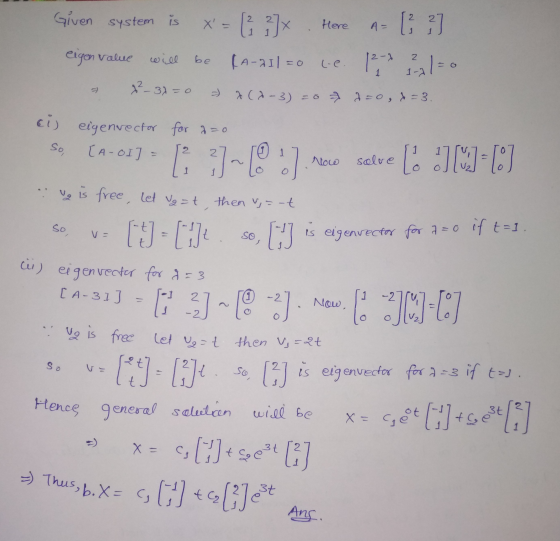 Given system is Here A = X= 3] [A-911=0 ce [3] 12,9 Lala eigen value will g²_37=0 L (1-3) = 8 27 d=0, x= 3. So, 2 1 Now selv
