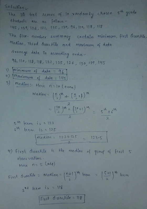 h0 est Aores, of lo xondomly chosen sth xad tulants ar as Follouws 4S, 139, 12.6 122, 12S, i30, 96, he, 118, ilg The five- number summay Contain minimum, first duolily mo dian, Third dual 서 and maximum of data Avrange iata ?n astendling oYol 96, 11 o, 118, 118, 122, 12s, 12 130 139, 145 o data 96 2) maximum data14s in1 inimum s) median Her lo (even) term is: 125 medion122+125 123.S u) first duathle is the median of qǐoup of f,rst 5 IYS obser vations Mere ns Codd) erm Y S First duadile 11P