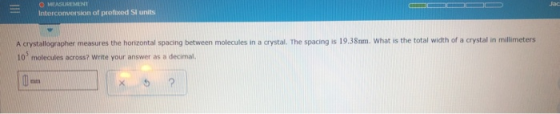 Interconversion of prefed Sl units A crystallographer measures the horizontal spacing between molecules in a crystal. The spa
