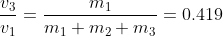 \frac{v_{3}}{v_{1}}= \frac{m_{1}}{m_{1}+m_{2}+m_{3}} = 0.419