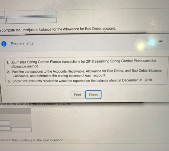 compute the unadjusted balance for the Allowance for Bad Debts account. i Requirements 1. Journalize Spring Garden Planss tr