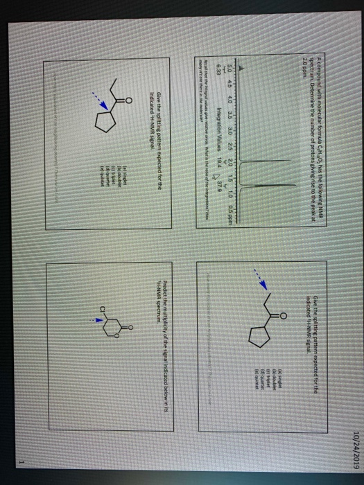 10/24/2019 A compound with molecular formula C.H.., has the following NMR Spectrum. Determine the number of protons giving ri