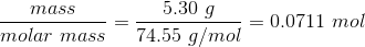 5.30 g mass molar mass 74.55 g/mol i = 0.0711 mol