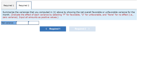 Required 1 Required 2 Summarize the variances that you computed in (1) above by showing the net overall favorable or unfavora