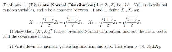 Problem 1. (Bivariate Normal Distribution) Let Z1, Z2 be i.i.d. N(0,1) distributed random variables, and p be a constant betw