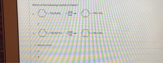 Which of the following reaction is faster? CH,CH NH, KOH -CH.CH OTos CH=CH Both are same