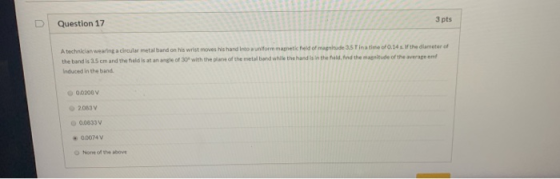Question 17 3 pts A technician wearing a circular metal band on his wrist moves his hand into a uniform magnetic field of mag