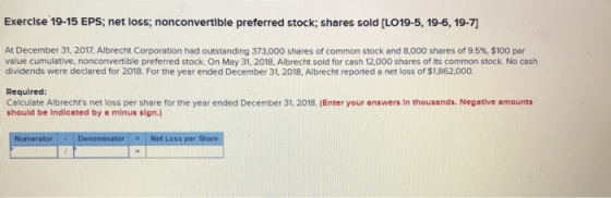 Exercise 19-15 EPS; net loss; nonconvertible preferred stock; shares sold [LO19-5, 19-6, 19-7] At December 31, 2017, Albrecht