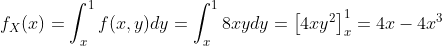 fx(x) = [ f(x, y)dy = | 8rydy = [4.ry?]) = 4x – 4x2