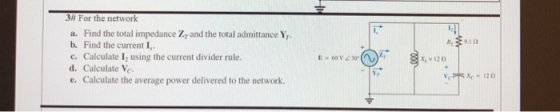 3 For the network a. Find the total impedance Z and the total admittance Y. b. Find the current I.. c. Calculate I, using the