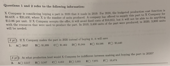 Questions 1 and 2 refer to the following information: X Company is considering buying a part in 2020 considering buying a par