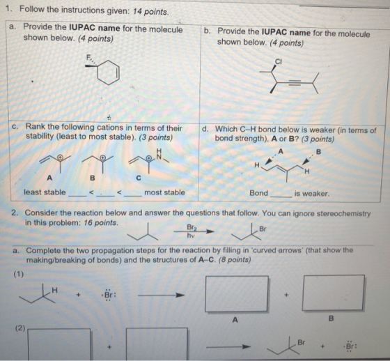 1. Follow the instructions given: 14 points. a. Provide the IUPAC name for the molecule shown below. (4 points) b. Provide th
