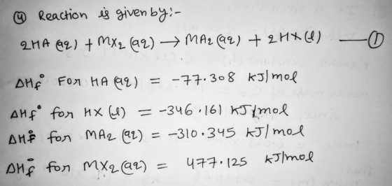 Reachion given by- 2MA 2) mx (a2)-MA 2) +2H) AHE FOn HA 2) = -77. 308 kJmol AHf fon Mx )= -346 161 KJmol -310.345 kJmo AH fon