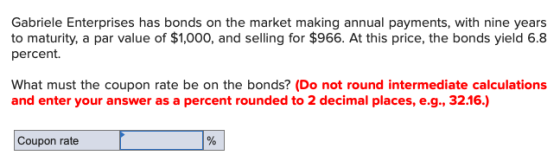 Gabriele Enterprises has bonds on the market making annual payments, with nine years to maturity, a par value of $1,000, and