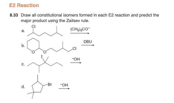 E2 Reaction 8.33 Draw all constitutional isomers formed in each E2 reaction and predict the major product using the Zaitsev r