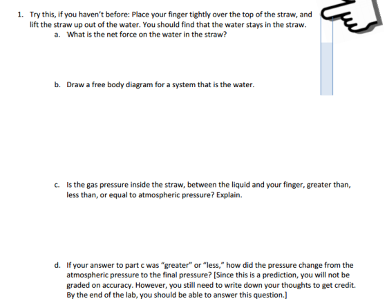 Image for 1. Try this, if you haven't before: Place your finger tightly over the top of the straw, and lift the straw up