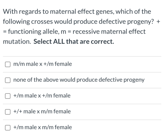 With regards to maternal effect genes, which of the following crosses would produce defective progeny? + = functioning allele
