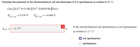 Calculate the potential of the electrochemical cell and determine if it is spontaneous as written at 25 °C Cu(s) Cu2+ (0.15 M