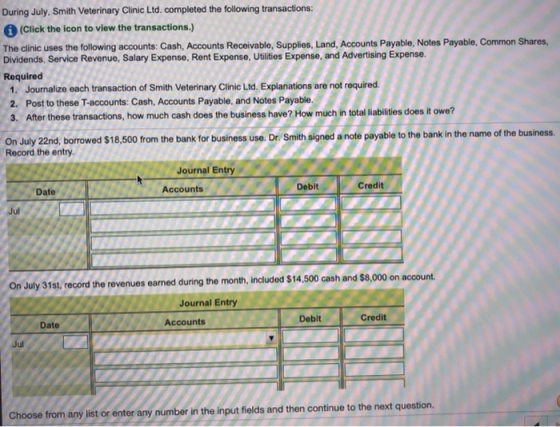 During July, Smith Veterinary Clinic Ltd. completed the following transactions: (Click the icon to view the transactions.) Th