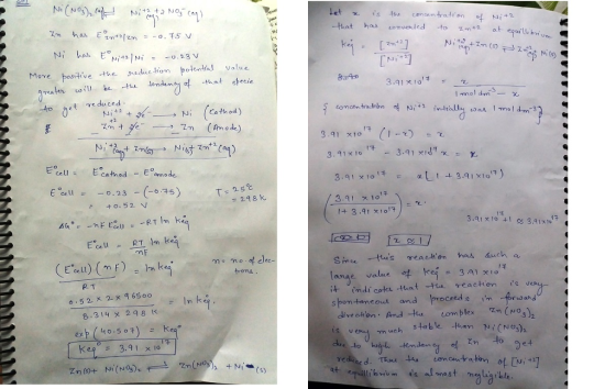 Moe postve the due tion polena! Value mcales uil be Io o that steie -to et rduced Ni (Cathod) comcentracen a I mol dm-3 3.91 x10 (1-t) =飞 cel E ceu-0.23 298k. - +o.52 N 3.9, x1017 3.a1 x10N 3.91x10 Sinc tus meaaten has such a kes = 3.91x,o. R T ange value t indi coter -thatt reactten s v s bon-tancous and proceed s im 8.314 x 298 exp (40.507) = kea diret ation. And - complex Zn (NOs) stable than Ni(No) K e o= 3.91 x 10 33r 3 (A > 3 , d35 9-2