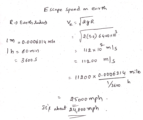 Escape speed on earth R- Earth, leding ve agr 265-8) 6400x10 im -0.0006214 mile Ih=60min mis 2 112x10 = 3.600s 11200 mis :- 1