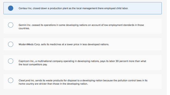 Centaur Inc. closed down a production plant as the local management there employed child labor. Gemini Inc. ceased its operat