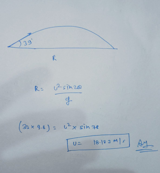 39 R R= of sinza of 33x9.8) = 2 x sinto (32*96) 18.18 3 m/s U-