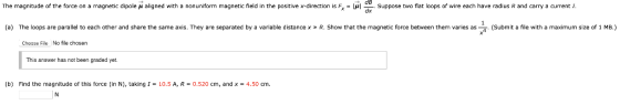 The magnitude of the force on a magnetic dipole μ aligned with a non uniform magnetic field in the positive x-direction is Fx
