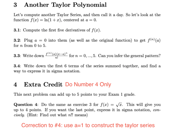 3 Another Taylor Polynomial Lets compute another Taylor Series, and then call it a day. So lets look at the function f(x) =