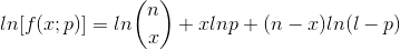 ln[f(x;p)]=ln\binom{n}{x} + xlnp+(n-x)ln(l-p)