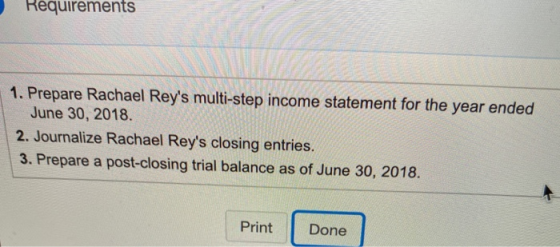 Requirements 1. Prepare Rachael Reys multi-step income statement for the year ended June 30, 2018. 2. Journalize Rachael Rey