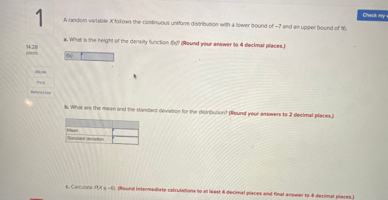 1 Check my A random variable X follows the continuous uniform distribution with a lower bound of - 7 and an upper bound of 16
