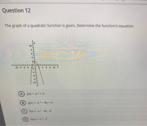 Question 12 The graph of a quadratic function is given. Determine the functions equation. -10 -10-8-6-4 8 10 x 8.d. j(x) = -