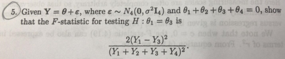 0, show 214) and θι +82 +8a + θ4 where ε ~ N4 (0, o 5. Given Y-B+e, that the F-statistic for testing H : θ!--83 is
