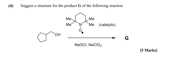 (d) Suggest a structure for the product G of the following reaction. Me Me Me Me (catalytic) ГОН NaOCI, NaClO2 15 Marks