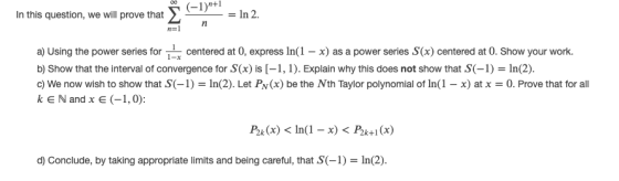 8W (-1)+1 In this question, we will prove that - = In 2 a) Using the power series for centered at 0, express ln(1 - x) as a p
