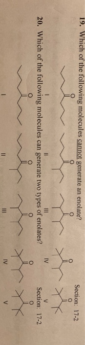 19. Which of the following molecules cannot generate an enolate? Section: 17-2 20. Which of the following molecules can gener